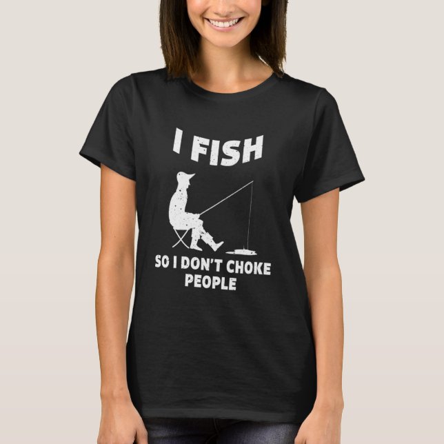 Camiseta Eu pesco para não engasgar Pessoas pescando Sayin  (Frente)
