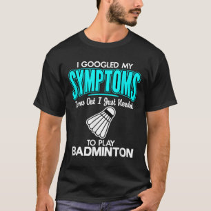 Camiseta Eu Pesquisei Meus Sintomas Para Tocar Badminton