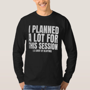 Camiseta Eu Planejei Muito Para Esta Sessão Dm 1