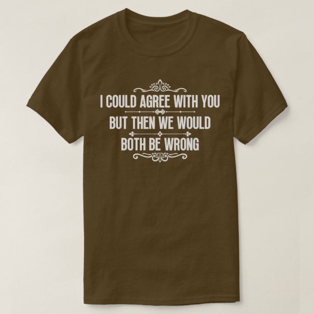 Camiseta Eu poderia concordar com você 1 (Frente do Design)