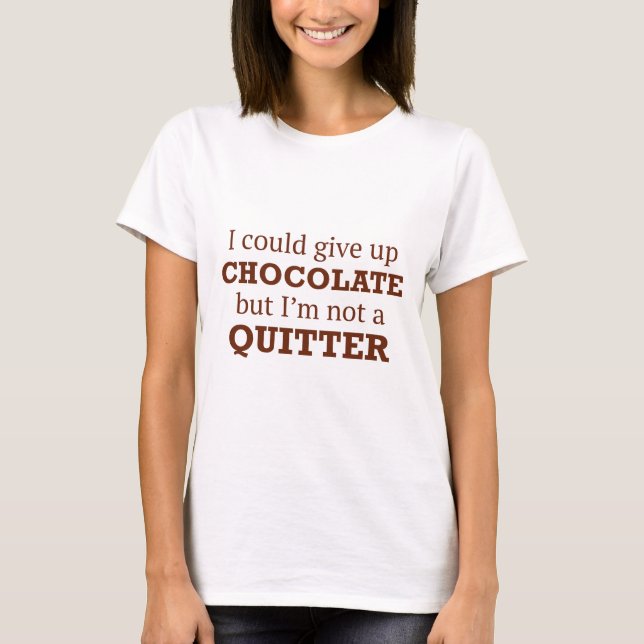 Camiseta Eu Poderia Desistir De Chocolate (Frente)