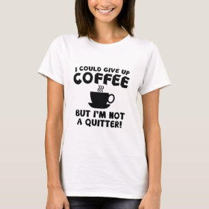 Camiseta Eu Poderia Desistir Do Café