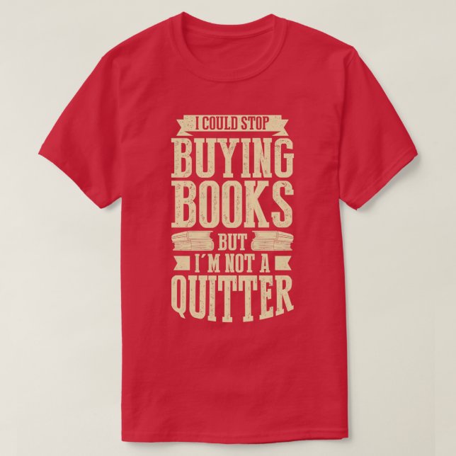 Camiseta Eu Poderia Parar De Comprar Livros Mas Não Sou Um  (Frente do Design)