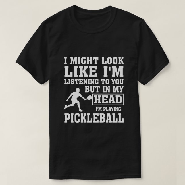 CAMISETA EU PODERIA PARECER QUE ESCUTE PICKLEBALL (Frente do Design)