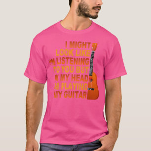 Camiseta Eu poderia parecer que estou ouvindo seu violão de