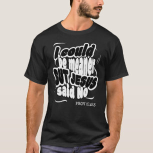 CAMISETA EU PODERIA SER MAIS MALDOSO, MAS JESUS DISSE QUE N