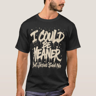 Camiseta Eu Poderia Ser Mais Mau Mas Jesus Disse Não É Engr