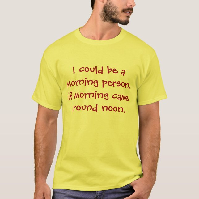 Camiseta Eu poderia ser uma pessoa da manhã, (Frente)