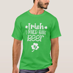 Camiseta Eu poderia ter cerveja St Patricks Anúncio de Grav