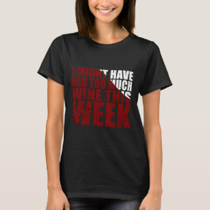 Camiseta Eu Poderia Ter Tido Muito Vinho Esta Semana