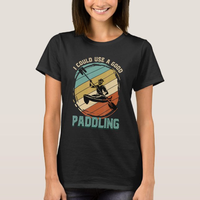 Camiseta Eu Poderia Usar Um Bom Barco Kayaker Kayak (Frente)