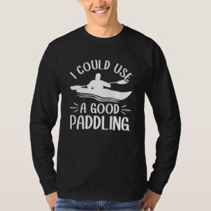 Camiseta Eu poderia usar um bom caiaque de remo canoa caiaq