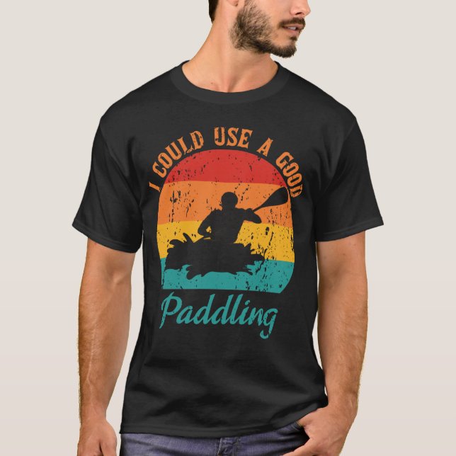 Camiseta Eu Poderia Usar Um Bom Retrô De Pé, Kayak Oarsman. (Frente)