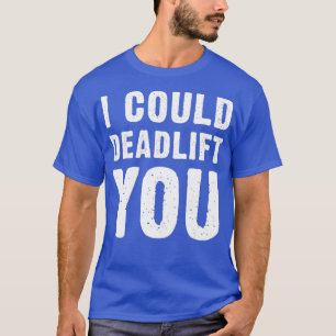 Camiseta Eu Podia Levantá-Lo, Gym Lover Engraçado.