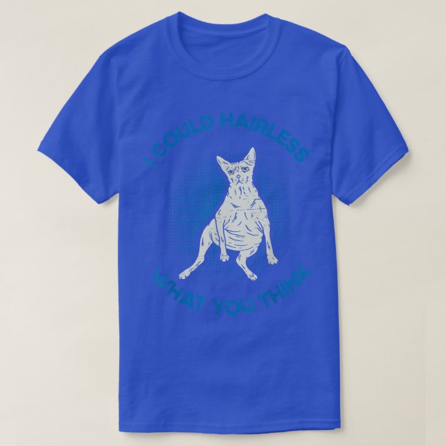 Camiseta Eu Podia Sem Cabelo O Que Você Acha Que Gato De Es (Frente do Design)