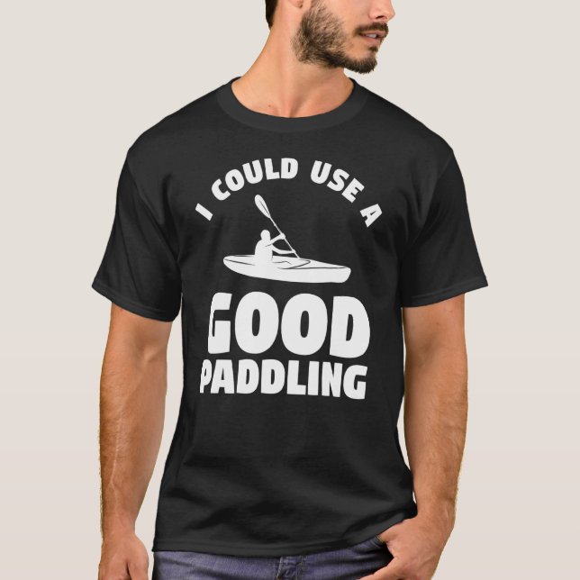 Camiseta Eu Podia Usar Um Bom Caiaque De Caiaque 2 (Frente)