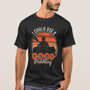Camiseta Eu Podia Usar Uma Boa Canoa De Kayaking Kayaker