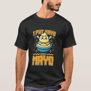 Camiseta Eu Ponho Maionese Em Cima Da Minha Maionese