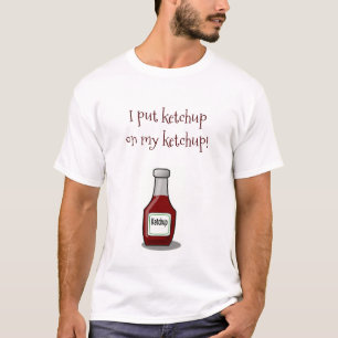 Camiseta Eu pôr a ketchup sobre minha ketchup