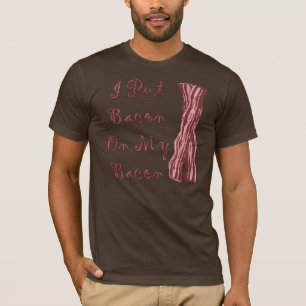 Camiseta Eu pôr o bacon sobre meu bacon