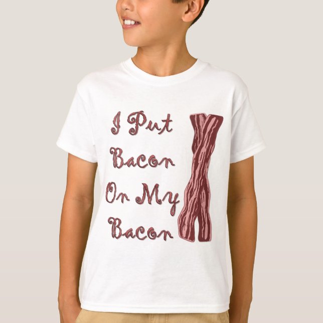 Camiseta Eu pôr o bacon sobre meu bacon (Frente)