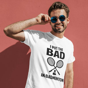 Camiseta Eu pôr o mau no Badminton