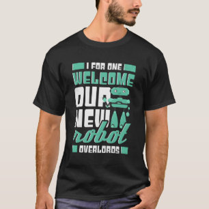 Camiseta Eu, Por Um, Dou Boas-Vindas À Nossa Nova Robótica