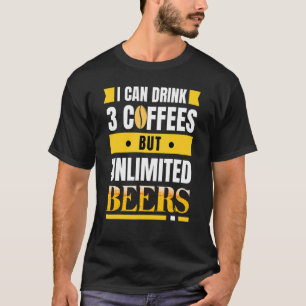 Camiseta Eu posso beber 3 cafés, mas cervejas ilimitadas sã