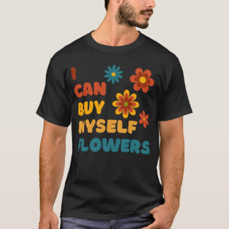 Camiseta Eu Posso Comprar-Me A Mim Próprias Flores.