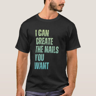 Camiseta Eu Posso Criar As Unhas Que Você Deseja Icurist
