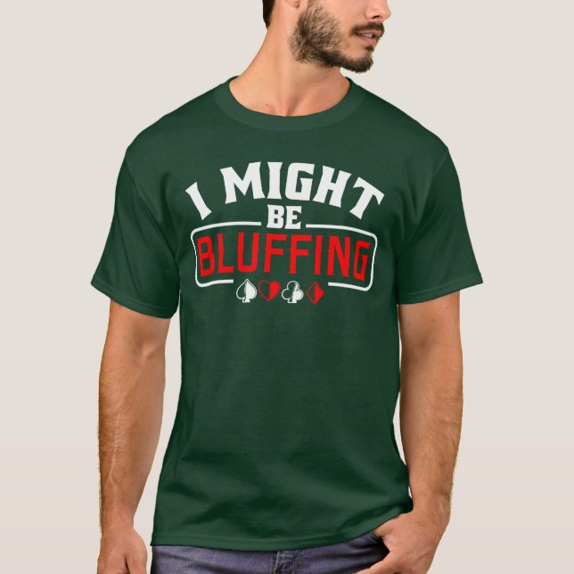 Camiseta Eu Posso Estar Blefando Placa Engraçada de Poker J (Frente)