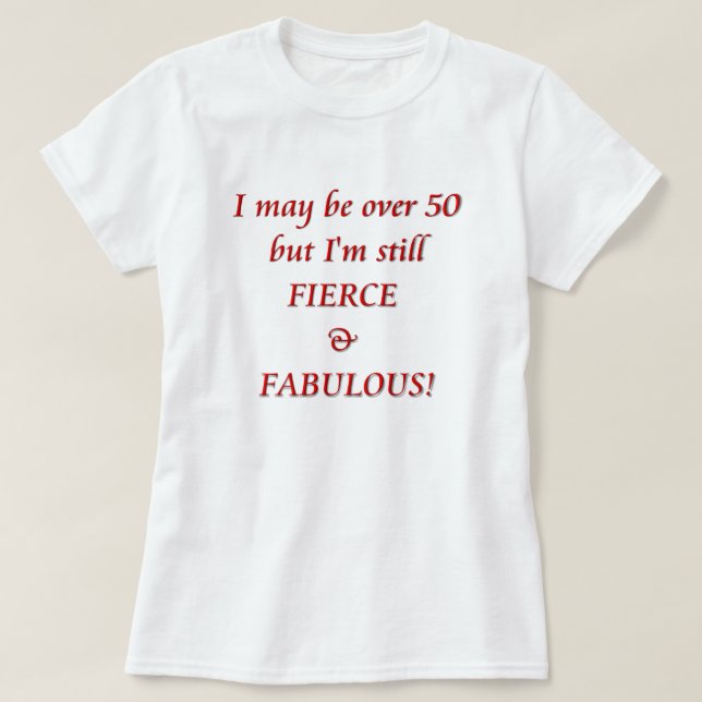 Camiseta Eu posso estar sobre 50… ferozes & fabulosos (Frente do Design)
