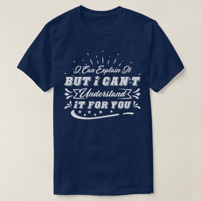 Camiseta Eu Posso Explicar Para Você Não Entender Isso Para (Frente do Design)