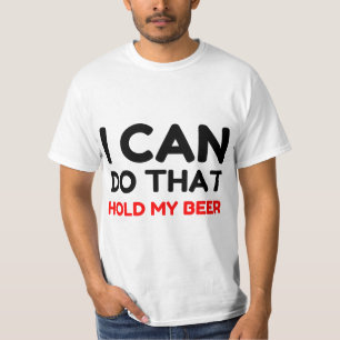 CAMISETA EU POSSO FAZER ISSO SEGURAR MINHA CERVEJA