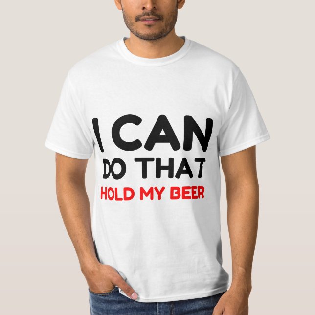 CAMISETA EU POSSO FAZER ISSO SEGURAR MINHA CERVEJA (Frente)