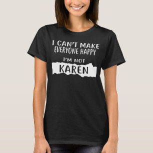 Camiseta Eu posso fazer todo mundo feliz Eu não sou KAREN