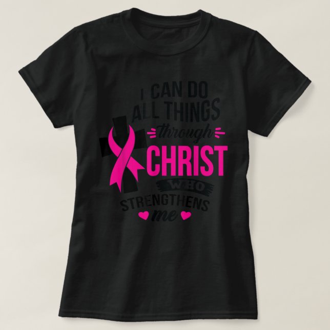 Camiseta Eu Posso Fazer Tudo Através Do Cancer De Mama Cris (Frente do Design)