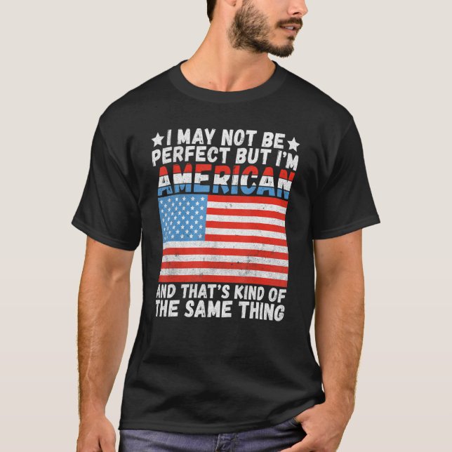 Camiseta Eu posso não ser perfeito, mas ele é americano. (Frente)