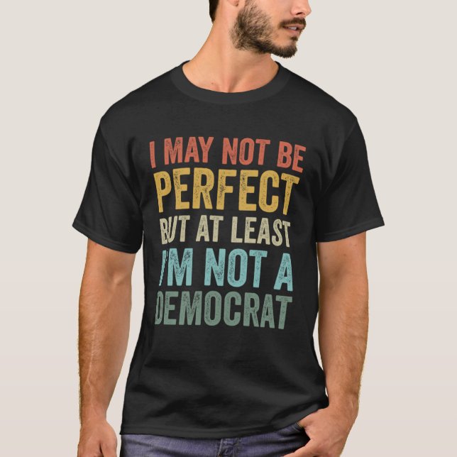 Camiseta Eu posso não ser perfeito, mas pelo menos não sou  (Frente)