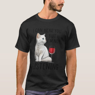 Camiseta Eu Posso Ouvir Você Mas Estou Ouvindo Vinho E Gato