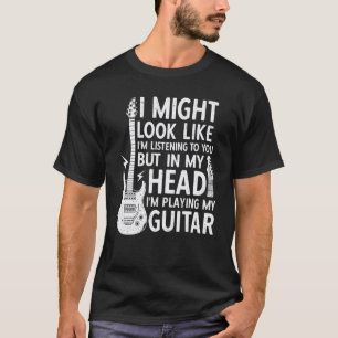 Camiseta Eu Posso Parecer Estar Ouvindo Seu Toque de Guitar