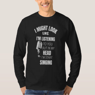 Camiseta Eu posso parecer que estou ouvindo você cantando