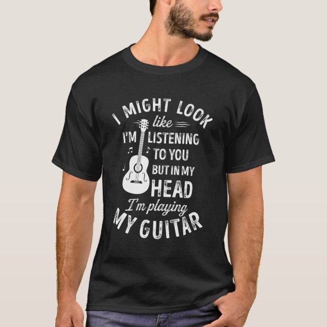 Camiseta Eu Posso Parecer Que Estou Ouvindo Você Guitar Mus (Frente)