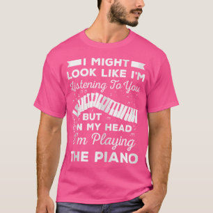 Camiseta Eu posso parecer que estou ouvindo você, mas no