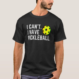 Camiseta Eu posso pegar uma bola de picleball e uma bola de
