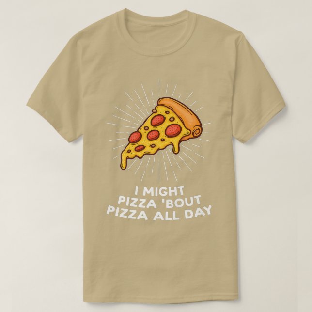 Camiseta Eu Posso Pizza Sobre Pizza O Dia Todo Pizzas Pizza (Frente do Design)