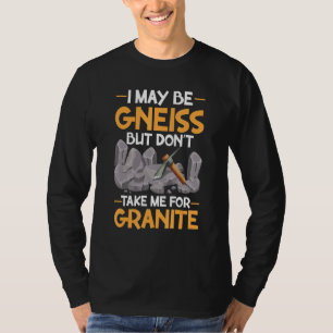 Camiseta Eu Posso Ser Gneisse Não Tome Por Granito Geologia