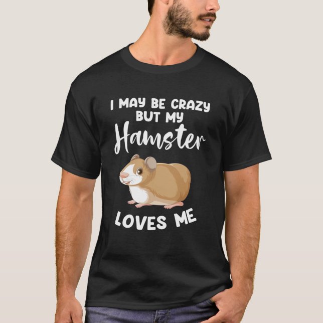 Camiseta Eu posso ser louco, mas meu hamster me ama (Frente)