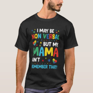 Camiseta Eu posso ser não verbal, mas minha mãe não se lemb