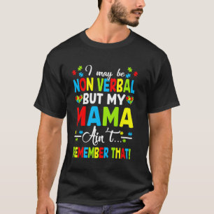 Camiseta Eu posso ser não-verbal, mas minha mãe não se lemb